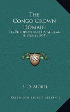 The Congo Crown Domain: Its European and Its African History (1907)