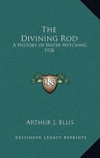 The Divining Rod: A History of Water Witching 1938