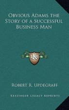 Obvious Adams the Story of a Successful Business Man