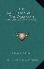 The Sacred Magic of the Qabbalah: The Science of Divine Names
