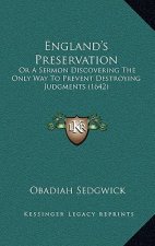England's Preservation: Or A Sermon Discovering The Only Way To Prevent Destroying Judgments (1642)