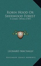 Robin Hood Or Sherwood Forest: A Comic Opera (1787)