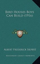 Bird Houses Boys Can Build (1916)