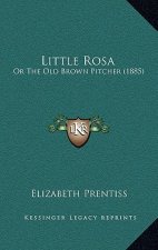 Little Rosa: Or The Old Brown Pitcher (1885)