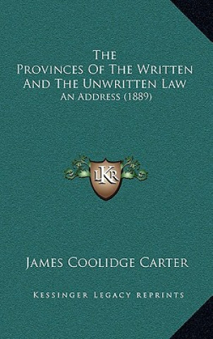 The Provinces Of The Written And The Unwritten Law: An Address (1889)