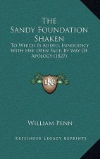 The Sandy Foundation Shaken: To Which Is Added, Innocency with Her Open Face, by Way of Apology (1827)