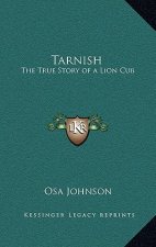 Tarnish: The True Story of a Lion Cub
