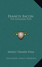 Francis Bacon: The Concealed Poet