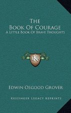 The Book Of Courage: A Little Book Of Brave Thoughts