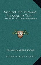 Memoir Of Thomas Alexander Tefft: The Architect And Monetarian