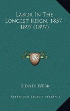 Labor In The Longest Reign, 1837-1897 (1897)