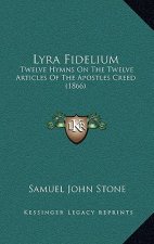 Lyra Fidelium: Twelve Hymns On The Twelve Articles Of The Apostles Creed (1866)