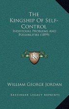 The Kingship Of Self-Control: Individual Problems And Possibilities (1899)