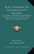 Ritu Sanhara Or Assemblage Of Seasons: Ascribed To Kalidasa, Memorable For Being The First Work Every Printed In Sanskrit (1867)