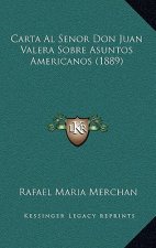Carta Al Senor Don Juan Valera Sobre Asuntos Americanos (1889)
