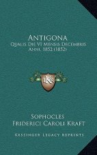 Antigona: Qualis Die VI Mensis Decembris Anni, 1852 (1852)