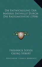 Die Entwickelung Der Materie Enthullt Durch Die Radioaktivitat (1904)