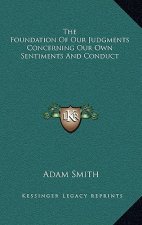 The Foundation Of Our Judgments Concerning Our Own Sentiments And Conduct