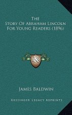 The Story Of Abraham Lincoln For Young Readers (1896)