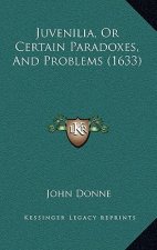 Juvenilia, Or Certain Paradoxes, And Problems (1633)