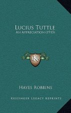 Lucius Tuttle: An Appreciation (1915)