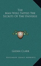 The Man Who Tapped The Secrets Of The Universe