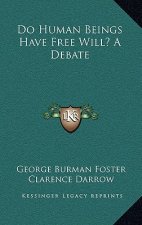 Do Human Beings Have Free Will? A Debate