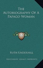 The Autobiography Of A Papago Woman