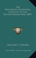 The New Jersey Volunteers, Loyalists, In The Revolutionary War (1887)