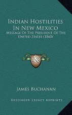 Indian Hostilities In New Mexico: Message Of The President Of The United States (1860)