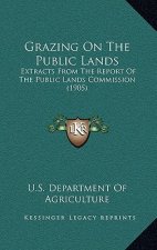 Grazing On The Public Lands: Extracts From The Report Of The Public Lands Commission (1905)