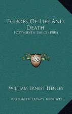 Echoes Of Life And Death: Forty-Seven Lyrics (1908)
