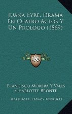 Juana Eyre, Drama En Cuatro Actos Y Un Prologo (1869)