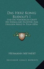 Das Herz Konig Rudolf's I: Und Die Habsburger-Gruft Des Ehemaligen Klosters Zum Heiligen Kreuz In Tuln (1856)