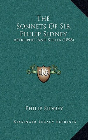 The Sonnets Of Sir Philip Sidney: Astrophel And Stella (1898)