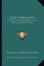 God Unknown: A Study Of The Address Of St. Paul At Athens (1920)