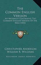 The Common English Version: An Argument Containing The Common English Version Of The Bible (1850)