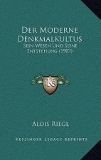 Der Moderne Denkmalkultus: Sein Wesen Und Seine Entstehung (1903)
