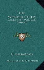 The Wonder Child: A Sequel To Flowers And Gardens