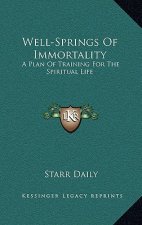 Well-Springs Of Immortality: A Plan Of Training For The Spiritual Life