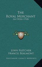 The Royal Merchant: An Opera (1768)
