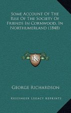 Some Account Of The Rise Of The Society Of Friends In Cornwood, In Northumerland (1848)