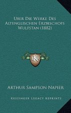 Uber Die Werke Des Altenglischen Erzbischofs Wulfstan (1882)