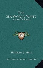The Sea World Waits: A Book Of Poems