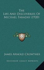 The Life And Discoveries Of Michael Faraday (1920)