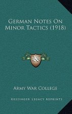 German Notes On Minor Tactics (1918)