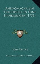 Andromacha Ein Trauerspiel in Funf Handlungen (1751)