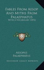 Fables From Aesop And Myths From Palaephatus: With A Vocabulary (1876)