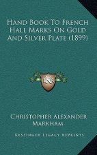 Hand Book To French Hall Marks On Gold And Silver Plate (1899)
