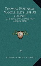 Thomas Robinson Woolfield's Life At Cannes: And Lord Brougham's First Arrival (1890)
